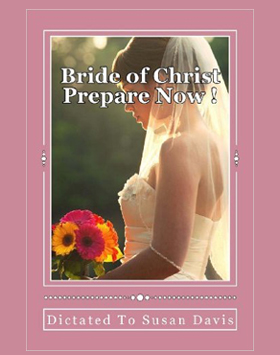 Bride of Christ, Prepare now Susan Davis