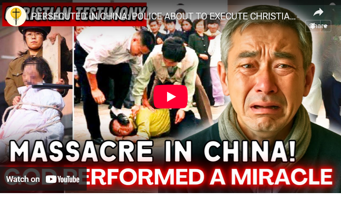 PERSECUTED IN CHINA: POLICE ABOUT TO EXECUTE CHRISTIANS… 