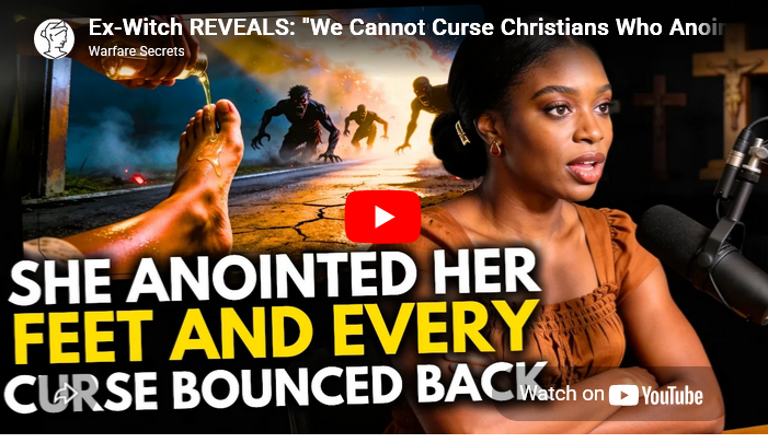 Ex-Witch REVEALS: “We Cannot Curse Christians Who Anoint Their FEET Before Leaving Home” 