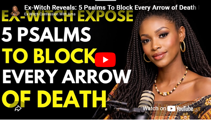 Ex-Witch Reveals: 5 Psalms To Block Every Arrow of Death From The Kingdom Of Darkness. 