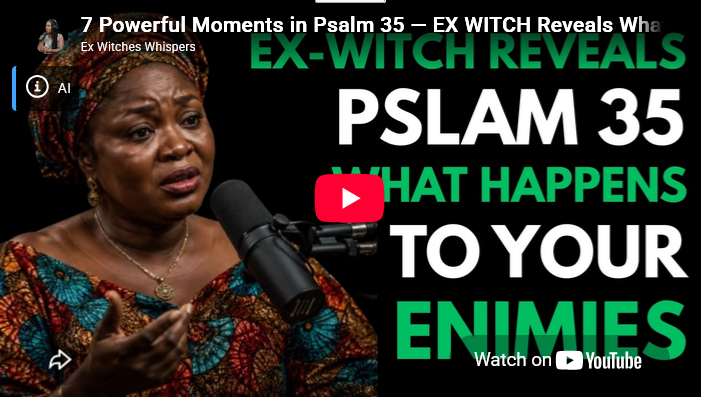 7 Powerful Moments in Psalm 35 — EX WITCH Reveals What Happens to Your Enemies 