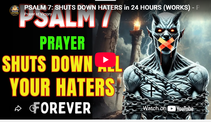 PSALM 7: SHUTS DOWN HATERS in 24 HOURS  – Prayer 